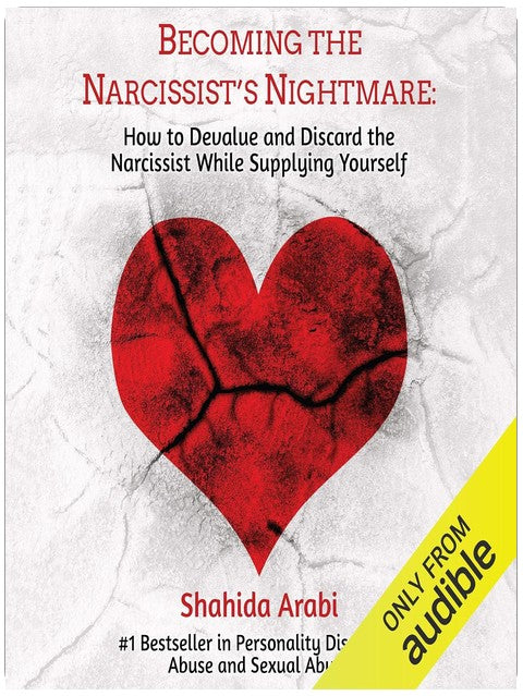 Becoming the Narcissist's Nightmare: How to Devalue and Discard the Narcissist While Supplying Yourself