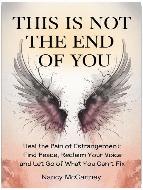 This is Not The End of You: Heal the Pain of Estrangement: Find Peace, Reclaim Your Voice and Let Go of What You Can't Fix (The Estrangement Transformation Series Book 1)