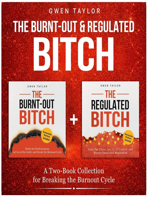 The Burnt-Out & Regulated Bitch: A Two-Book Collection for Breaking the Burnout Cycle