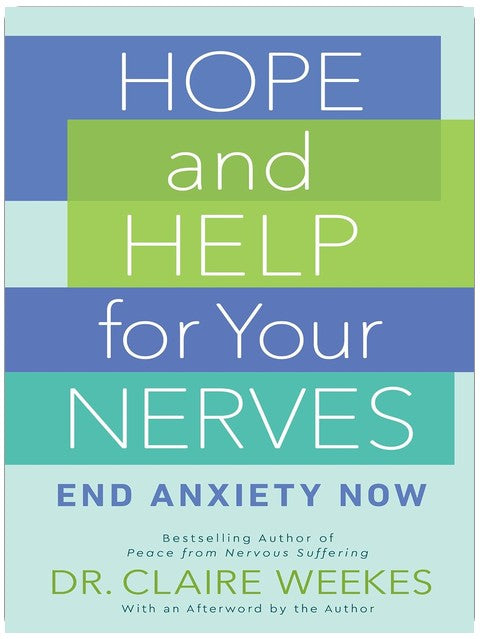Hope and Help for Your Nerves: End Anxiety Now