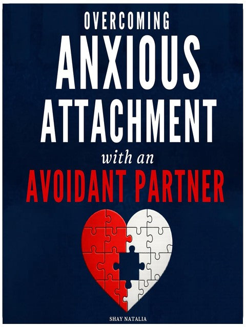 Overcoming Anxious Attachment with an Avoidant Partner: How to Break the Push-Pull Cycle, Stop Overthinking, and Finally Build Secure Attachment