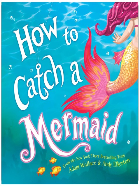 How to Catch a Mermaid: A Summer Picture Book for Mermaid Lovers