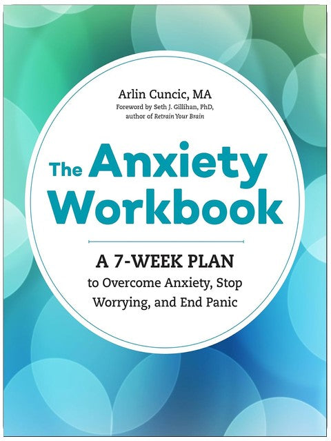 The Anxiety Workbook: A 7-Week Plan to Overcome Anxiety, Stop Worrying, and End Panic