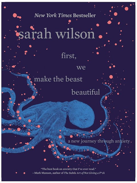 First, We Make the Beast Beautiful: A New Journey Through Anxiety―A Personal Memoir of Self-Discovery