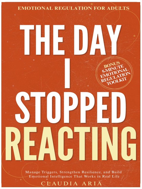 The Day I Stopped Reacting: Emotional Regulation for Adults To Manage Triggers, Strengthen Resilience, and Build Emotional Intelligence That Works in Real Life (The Rising Empaths)