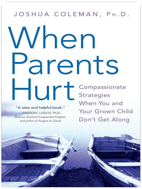 When Parents Hurt: Compassionate Strategies When You and Your Grown Child Don't Get Along ― A Psychologist's Guide to Family Healing