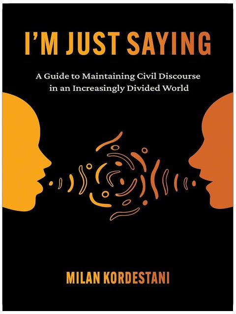 I'm Just Saying: A Guide to Maintaining Civil Discourse in an Increasingly Divided World