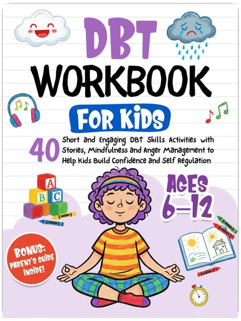 DBT Workbook for Kids: 40 Short and Engaging DBT Skills Activities with Stories, Mindfulness and Anger Management to Help Kids Build Confidence and Self Regulation
