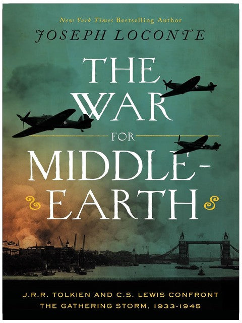 The War for Middle-earth: J.R.R. Tolkien and C.S. Lewis Confront the Gathering Storm, 1933–1945