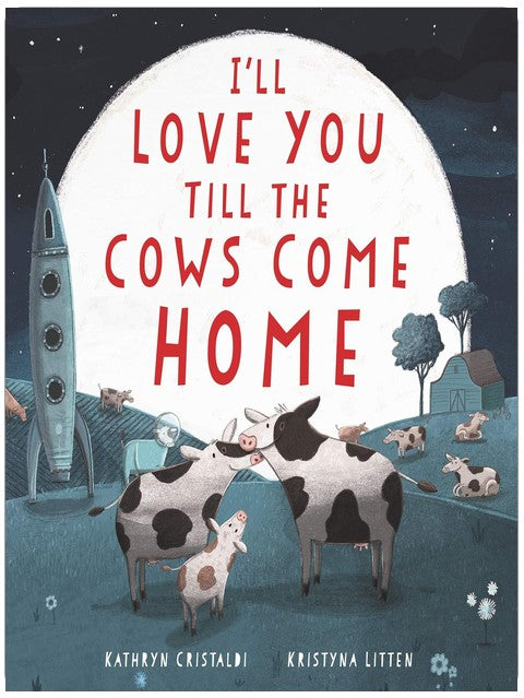 I'll Love You Till the Cows Come Home: A Tender and Funny Picture Book about Unconditional Family Bonds, for Kids (ages 4-8)