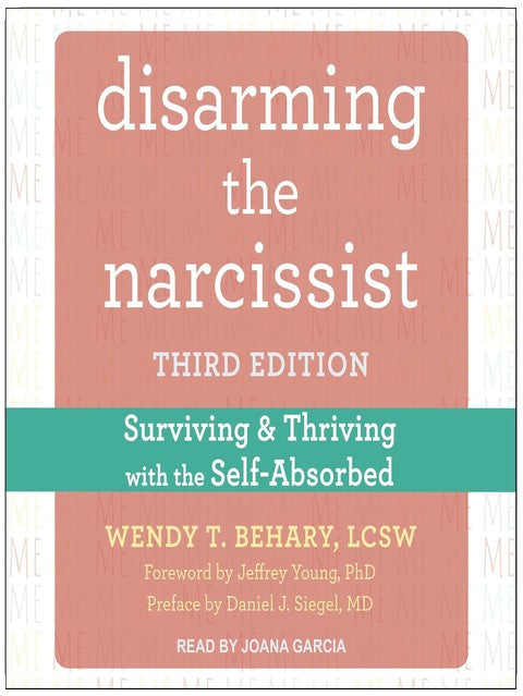 Disarming the Narcissist: Surviving and Thriving with the Self-Absorbed