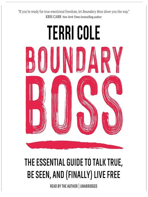 Boundary Boss: The Essential Guide to Talk True, Be Seen, and (Finally) Live Free