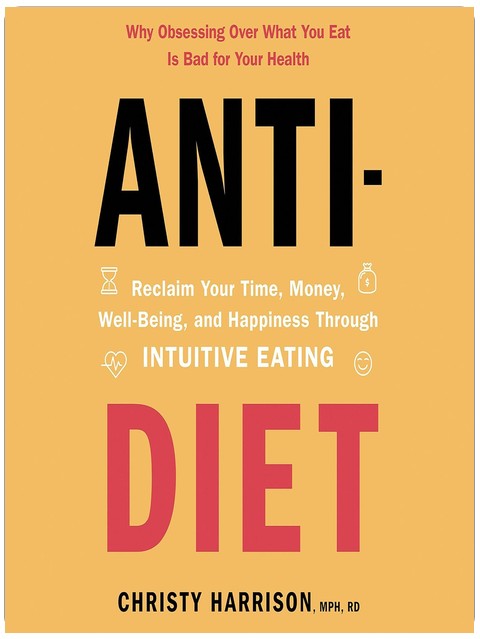 Anti-Diet: Reclaim Your Time, Money, Well-Being, and Happiness Through Intuitive Eating