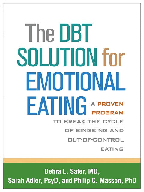 The DBT Solution for Emotional Eating: A Proven Program to Break the Cycle of Bingeing and Out-of-Control Eating