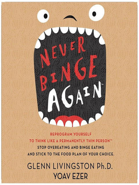 Never Binge Again(tm): Reprogram Yourself to Think like a Permanently Thin Person. Stop Overeating and Binge Eating and Stick to the Food Plan of Your Choice!