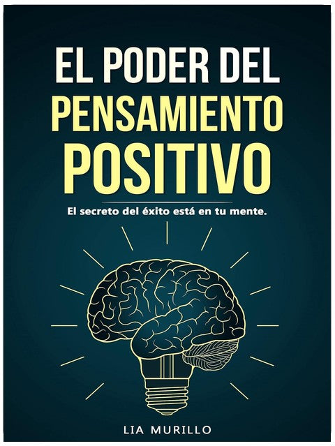 El poder del pensamiento positivo [The Power of Positive Thinking]: El secreto del éxito está en tu mente [The Secret of Success Is in Your Mind]