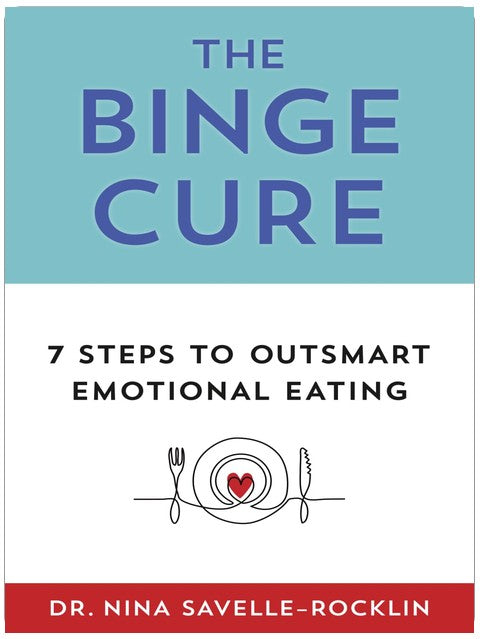 The Binge Cure: 7 Steps To Outsmart Emotional Eating