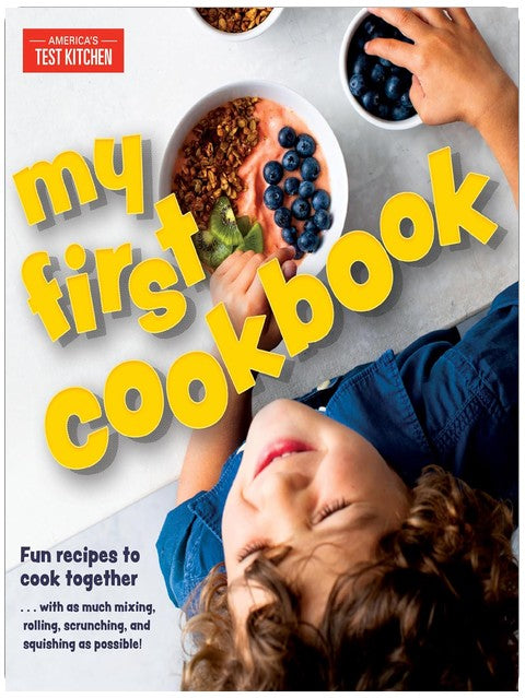 My First Cookbook: Fun recipes to cook together . . . with as much mixing, rolling, scrunching, andsquishing as possible! (America's Test Kitchen Kids)