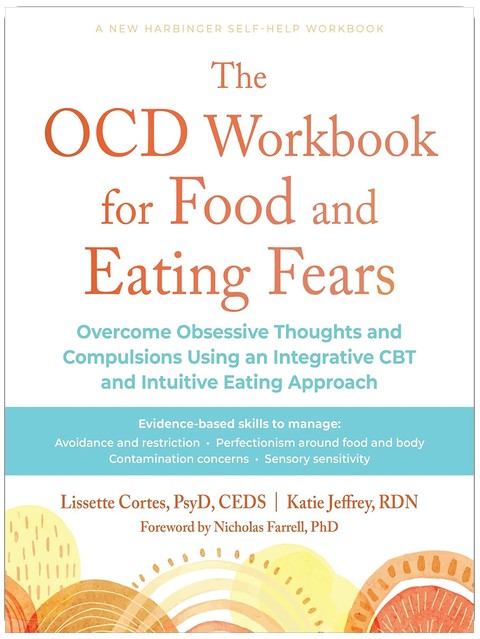 The OCD Workbook for Food and Eating Fears: Overcome Obsessive Thoughts and Compulsions Using an Integrative CBT and Intuitive Eating Approach