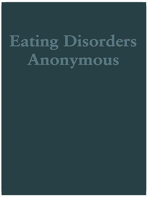 Eating Disorders Anonymous: The Story of How We Recovered from Our Eating Disorders