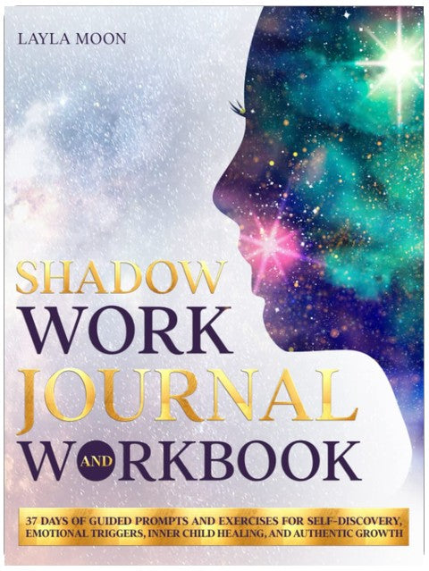 Shadow Work Journal and Workbook: 37 Days of Guided Prompts and Exercises for Self-Discovery, Emotional Triggers, Inner Child Healing, and Authentic Growth (Be Your Best Self)