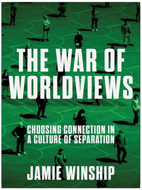 The War of Worldviews: Choosing Connection in a Culture of Separation