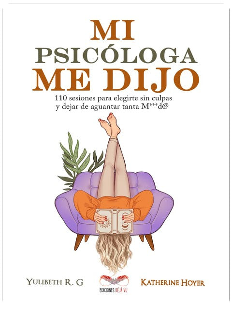 MI PSICÓLOGA ME DIJO: 110 sesiones para elegirte sin culpas y dejar de aguantar tanta mierd* (Spanish Edition)