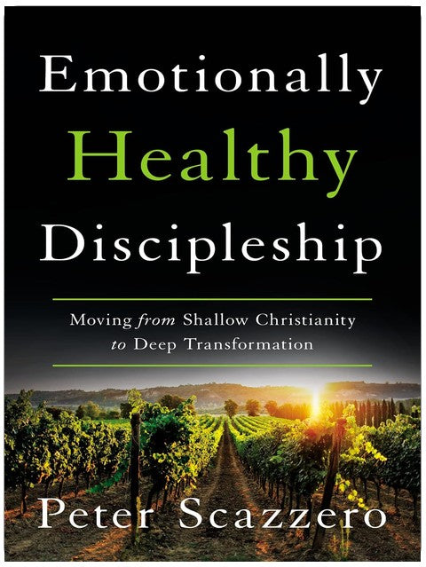 Emotionally Healthy Discipleship: Moving from Shallow Christianity to Deep Transformation