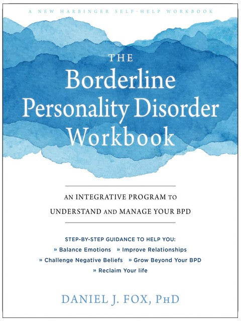 The Borderline Personality Disorder Workbook: An Integrative Program to Understand and Manage Your BPD