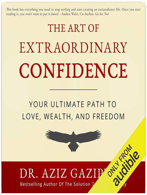 The Art of Extraordinary Confidence: Your Ultimate Path to Love, Wealth, and Freedom