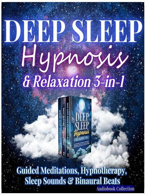 Deep Sleep Hypnosis & Relaxation 3-in-1: Guided Meditations, Hypnotherapy, Sleep Sounds & Binaural Beats: Soothe Anxiety, Insomnia, & Stress to Fall Asleep Fast, Dream Deeply, & Sleep Well All Night