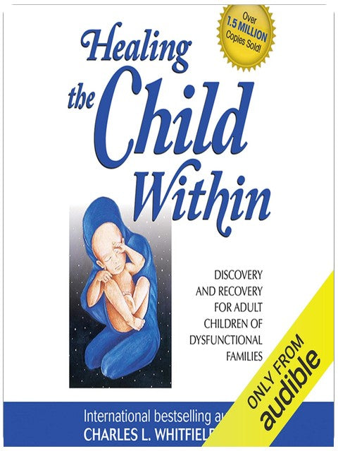 Healing the Child Within: Discovery and Recovery for Adult Children of Dysfunctional Families