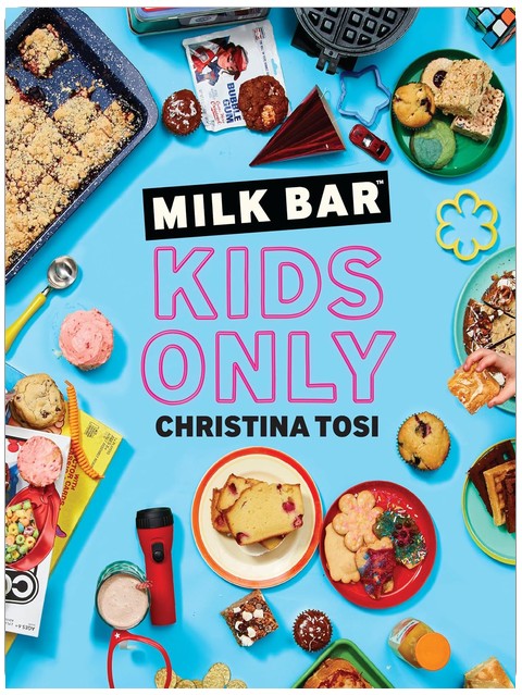 Milk Bar: Kids Only: A Cookbook