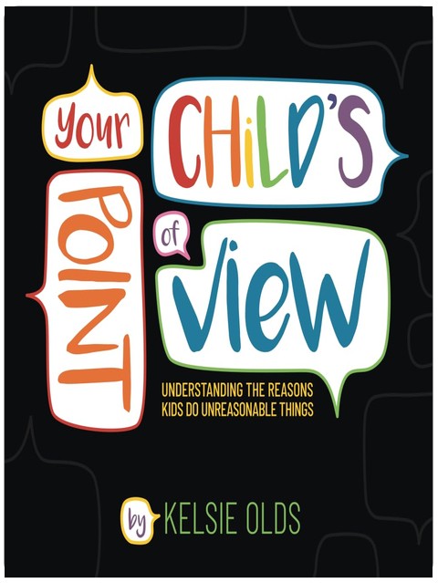 Your Child's Point of View: Understanding the Reasons Kids Do Unreasonable Things