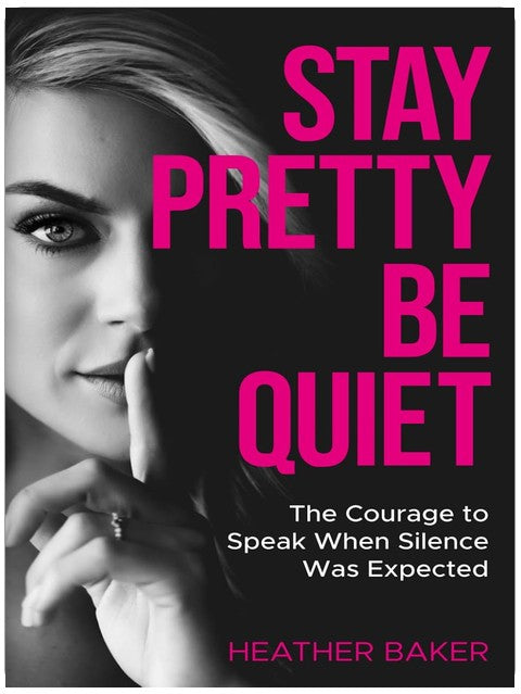 Stay Pretty, Be Quiet: The Courage to Speak When Silence Was Expected