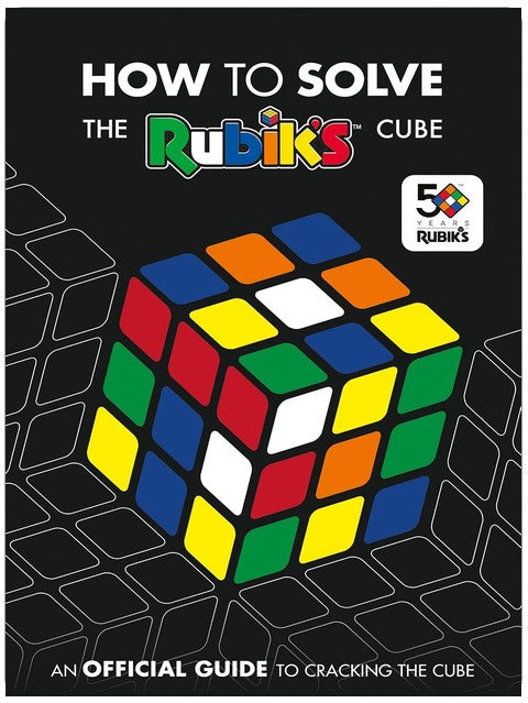 How To Solve The Rubik's Cube: The official guide to completing the world’s most famous puzzle!