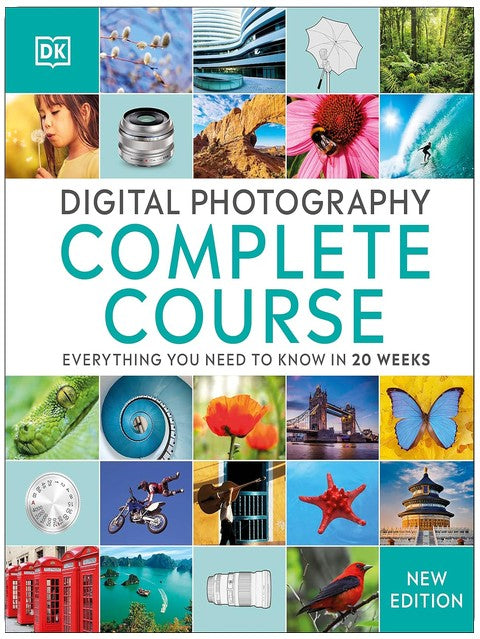 Digital Photography Complete Course: Learn Everything You Need to Know in 20 Weeks
