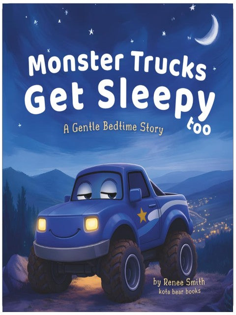 Monster Trucks Get Sleepy Too: A Gentle Bedtime Story (The Gentle Monster Truck Series)