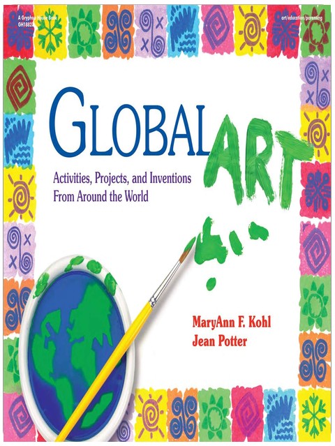Global Art: Activities, Projects, and Inventions from Around the World