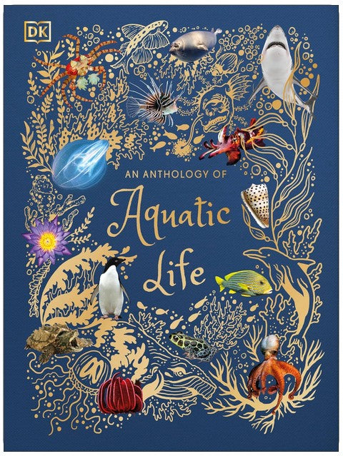 An Anthology of Aquatic Life: Discover the Secret Lives Under the Sea (DK Children's Anthologies)