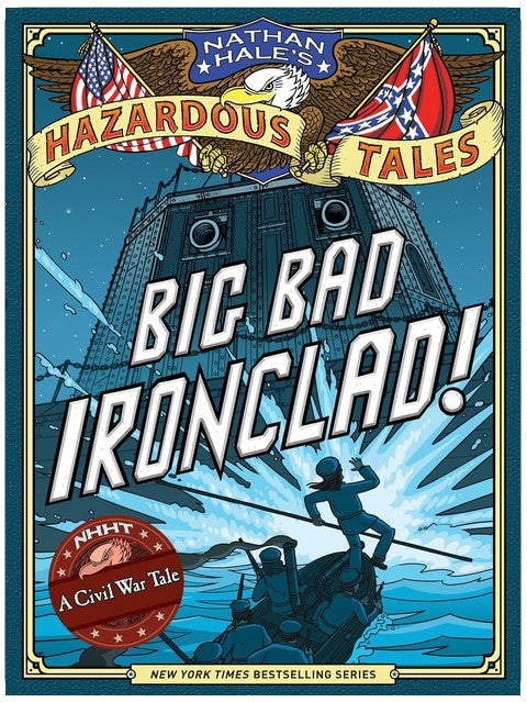 Big Bad Ironclad! (Nathan Hale's Hazardous Tales #2): A Civil War Tale