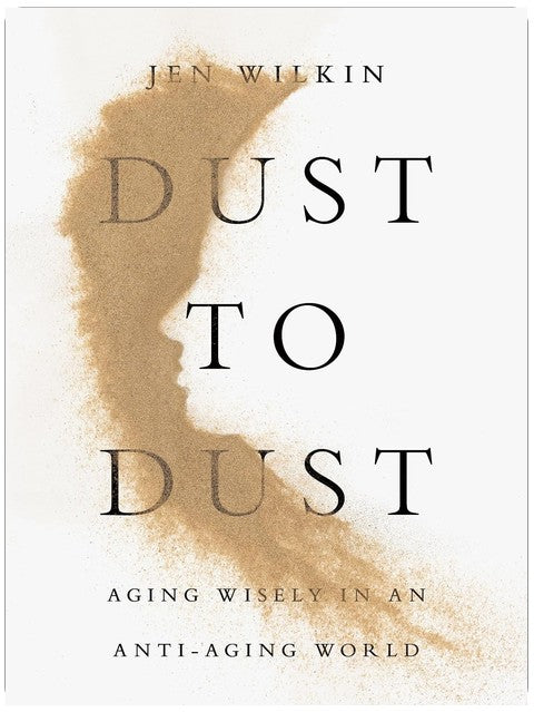 Dust to Dust: Aging Wisely in an Anti-Aging World