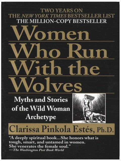 Women Who Run with the Wolves: Myths and Stories of the Wild Woman Archetype
