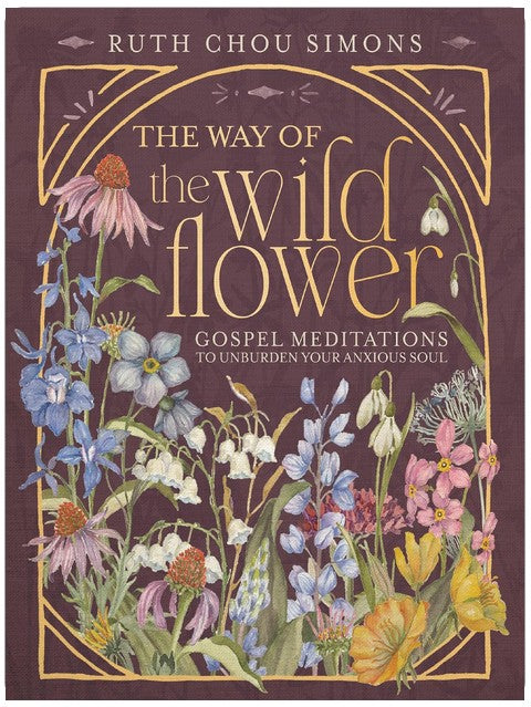 The Way of the Wildflower: Gospel Meditations to Unburden Your Anxious Soul