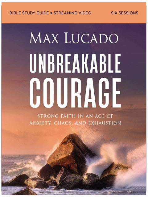 Unbreakable Courage Bible Study Guide plus Streaming Video: Strong Faith in an Age of Anxiety, Chaos, and Exhaustion (A Bible Study on Elijah)