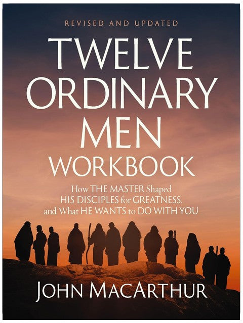 Twelve Ordinary Men Workbook, Revised and Updated: How Jesus Shaped His Disciples for Greatness and What He Wants to Do with You