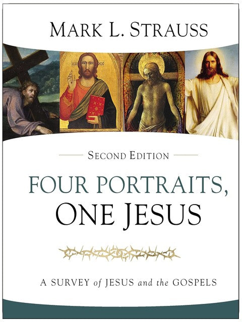 Four Portraits, One Jesus, 2nd Edition: A Survey of Jesus and the Gospels