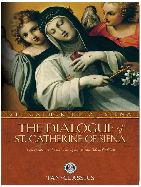 The Dialogue of St. Catherine Of Siena: A Conversation with God on Living Your Spiritual Life to the Fullest (Tan Classics)