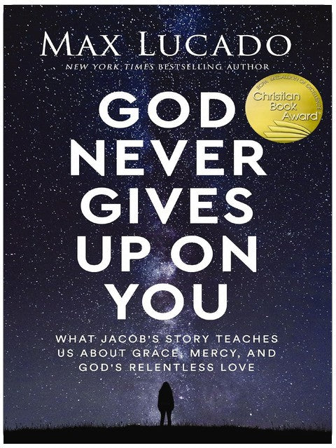 God Never Gives Up on You: What Jacob's Story Teaches Us About Grace, Mercy, and God's Relentless Love