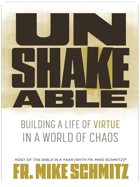 Unshakeable: Building a Life of Virtue in a World of Chaos